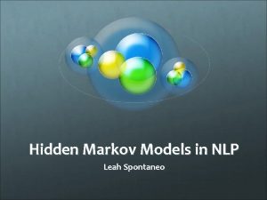 Hidden Markov Models in NLP Leah Spontaneo Introduction