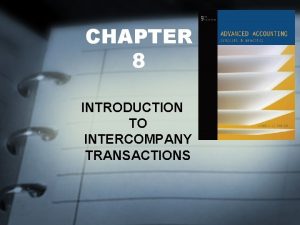 CHAPTER 8 INTRODUCTION TO INTERCOMPANY TRANSACTIONS FOCUS OF