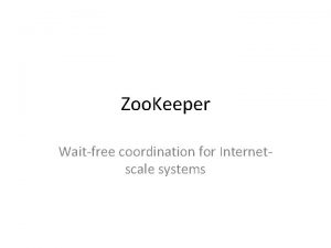 Zoo Keeper Waitfree coordination for Internetscale systems Zoo