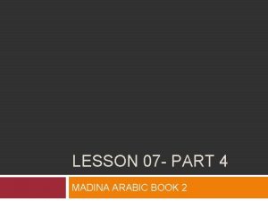 LESSON 07 PART 4 MADINA ARABIC BOOK 2