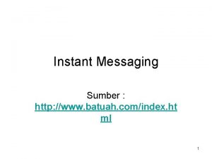 Instant Messaging Sumber http www batuah comindex ht