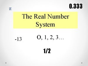 0 333 The Real Number System 13 O