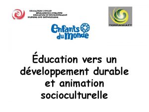 ducation vers un dveloppement durable et animation socioculturelle