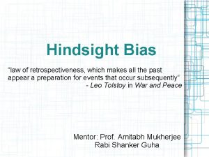 Hindsight Bias law of retrospectiveness which makes all