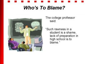 Whos To Blame The college professor said Such