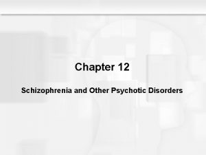 Chapter 12 Schizophrenia and Other Psychotic Disorders Nature