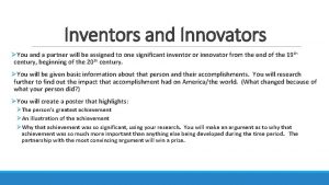 Inventors and Innovators You and a partner will