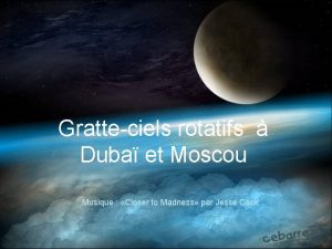 Gratteciels rotatifs Duba et Moscou Musique Closer to