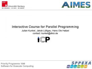 Interactive Course for Parallel Programming Julian Kunkel Jakob