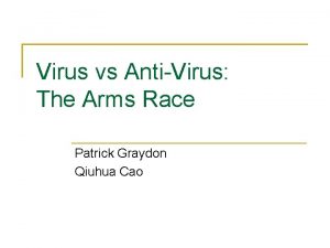 Virus vs AntiVirus The Arms Race Patrick Graydon