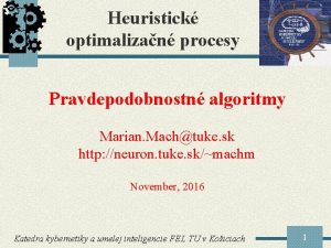 Heuristick optimalizan procesy Pravdepodobnostn algoritmy Marian Machtuke sk