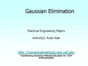 Gaussian Elimination Electrical Engineering Majors Authors Autar Kaw