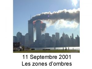 11 Septembre 2001 Les zones dombres Voici la