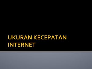 UKURAN KECEPATAN INTERNET Bandwidth Bandwidth Lebar pita bahasa