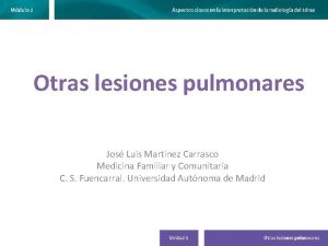 Otras lesiones pulmonares Jos Luis Martnez Carrasco Medicina