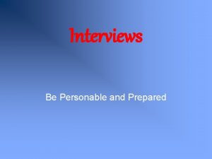 Interviews Be Personable and Prepared Job Interviews Getting