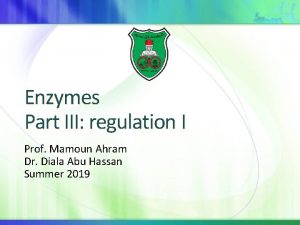 Enzymes Part III regulation I Prof Mamoun Ahram