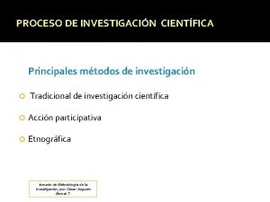 PROCESO DE INVESTIGACIN CIENTFICA Principales mtodos de investigacin