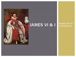 JAMES VI I Wisest fool in Christendom BEFORE