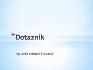 Ing Lenka Bombera Piskaov slo projektu CZ 1