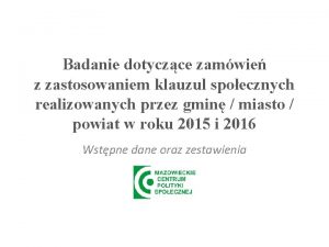 Badanie dotyczce zamwie z zastosowaniem klauzul spoecznych realizowanych