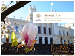 Strategic Plan LUND UNIVERSITY 2017 2026 A worldclass