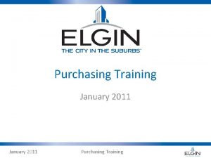 Purchasing Training January 2011 Purchasing Training Training Overview
