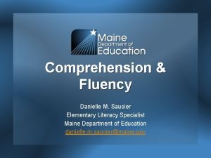 Comprehension Fluency Danielle M Saucier Elementary Literacy Specialist