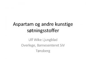 Aspartam og andre kunstige stningsstoffer Ulf Wike Ljungblad