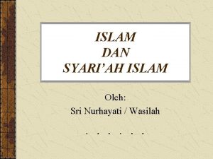 ISLAM DAN SYARIAH ISLAM Oleh Sri Nurhayati Wasilah
