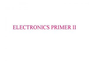 ELECTRONICS PRIMER II Operational Amplfier Operational Amplifiers take