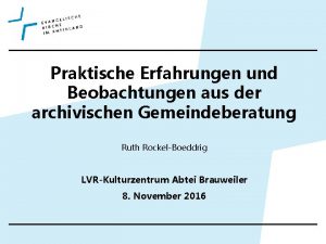 Praktische Erfahrungen und Beobachtungen aus der archivischen Gemeindeberatung