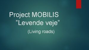 Project MOBILIS Levende veje Living roads Introduction To