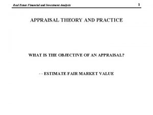 Real Estate Financial and Investment Analysis APPRAISAL THEORY