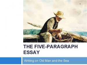 1 THE FIVEPARAGRAPH ESSAY Writing on Old Man