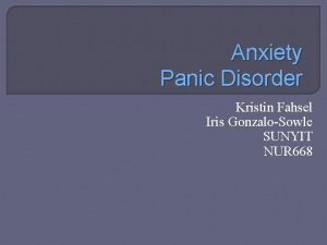 Anxiety Panic Disorder Kristin Fahsel Iris GonzaloSowle SUNYIT
