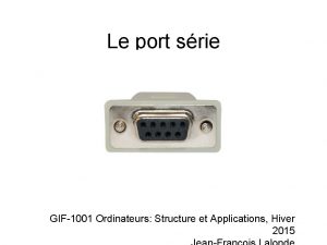 Le port srie GIF1001 Ordinateurs Structure et Applications