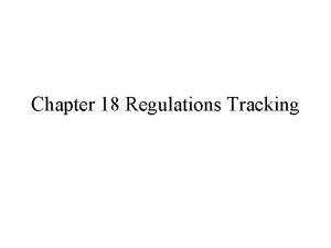 Chapter 18 Regulations Tracking Regulations US FDA almost