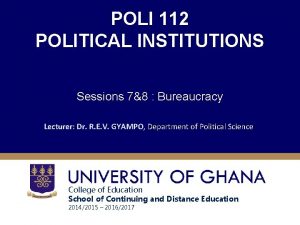 POLI 112 POLITICAL INSTITUTIONS Sessions 78 Bureaucracy Lecturer