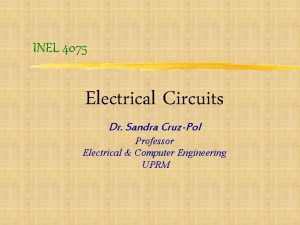 INEL 4075 Electrical Circuits Dr Sandra CruzPol Professor