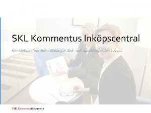 SKL Kommentus Inkpscentral Ramavtalet i korthet Medel fr