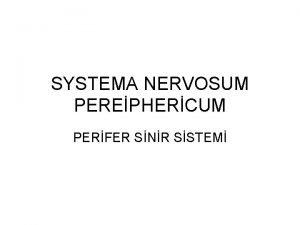 SYSTEMA NERVOSUM PEREPHERCUM PERFER SNR SSTEM Merkezi sinir