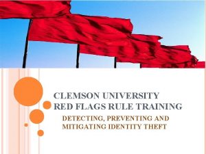 CLEMSON UNIVERSITY RED FLAGS RULE TRAINING DETECTING PREVENTING