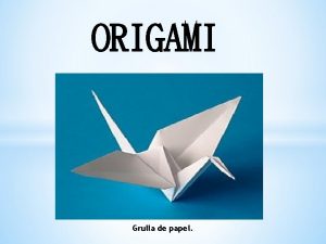 ORIGAMI Grulla de papel El origami origami es