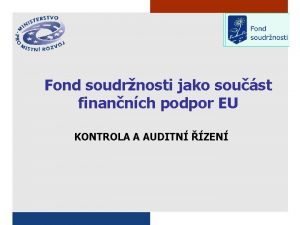 Fond soudrnosti jako soust finannch podpor EU KONTROLA