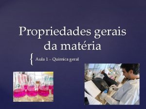 Propriedades gerais da matria Aula 1 Quimca geral