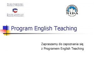 Program English Teaching Zapraszamy do zapoznania si z