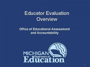 Educator Evaluation Overview Office of Educational Assessment and