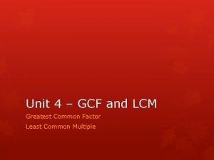 Unit 4 GCF and LCM Greatest Common Factor