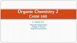 Organic Chemistry 2 CHEM 340 2 Credit hrs